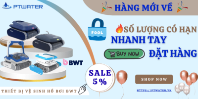 CHƯƠNG TRÌNH KHUYẾN MÃI ROBOT VỆ SINH HỒ BƠI BWT - HÀNG MỚI VỀ TẠI PTWATER